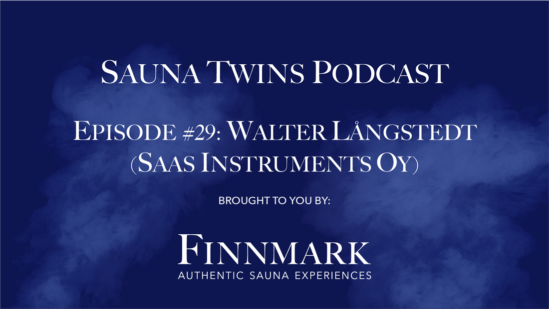 Sauna Twins Podcast Episode #29: Walter Langstedt (SAAS Instruments) | Finnmark Sauna