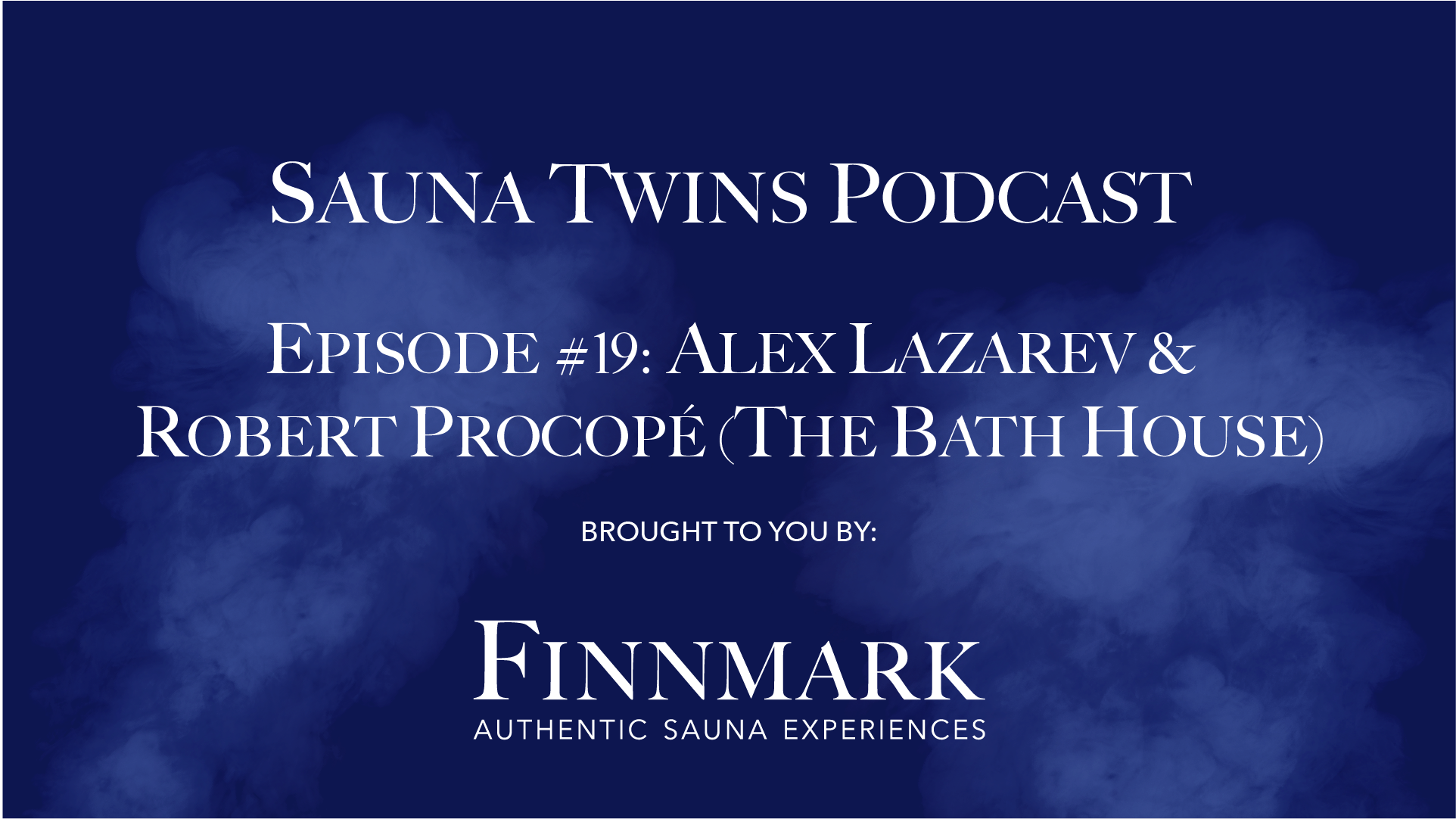 Sauna Twins Podcast Episode #19: Alex Lazarev & Robert Procopé (The Bath House) | Finnmark Sauna