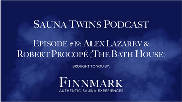 Sauna Twins Podcast Episode #19: Alex Lazarev & Robert Procopé (The Bath House) | Finnmark Sauna