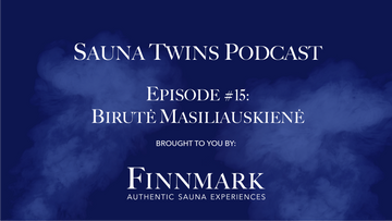 Sauna Twins Podcast Episode #15: Birutė Masiliauskienė (Laumiu Pirtis) | Finnmark Sauna