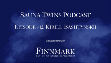 Sauna Twins Podcast Episode #12: Kirill Bashtynskii (Tulikivi) | Finnmark Sauna