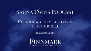 Sauna Twins Podcast Episode #14: Tom Sutton & Tom Hurrell (Sauna Box) | Finnmark Sauna