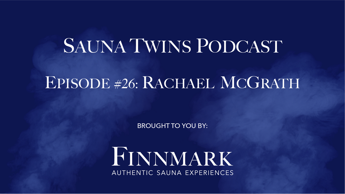 Sauna Twins Podcast Episode #26: Rachael McGrath | Finnmark Sauna