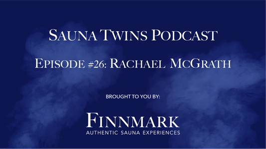 Sauna Twins Podcast Episode #26: Rachael McGrath | Finnmark Sauna