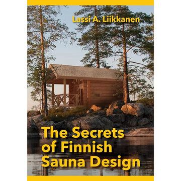 The Secrets of Finnish Sauna Design | Lassi A. Liikkanen - Hardcover Book
